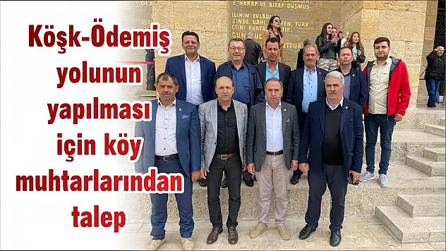 Köşk- Ödemiş yolunun yapılması için köy muhtarlarından talep