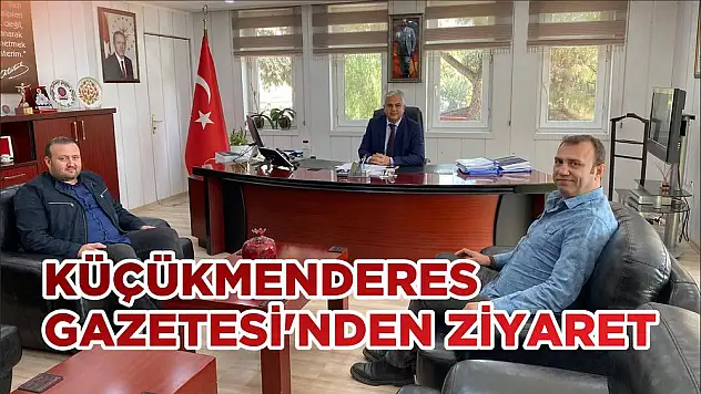 KÜÇÜKMENDERES GAZETESİ'NDEN ZİYARET