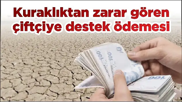 Kuraklıktan zarar gören çiftçiye destek ödemesi
