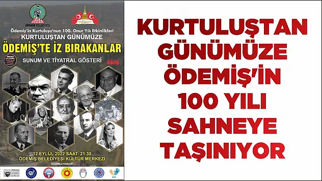 KURTULUŞTAN GÜNÜMÜZE ÖDEMİŞ'İN 100 YILI SAHNEYE TAŞINIYOR