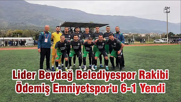 Lider Beydağ Belediyespor Rakibi Ödemiş Emniyetspor'u 6-1 Yendi