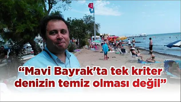 'Mavi Bayrak'ta tek kriter denizin temiz olması değil'