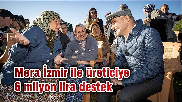 Mera İzmir ile üreticiye 6 milyon lira destek