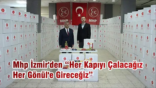 Mhp İzmir'den 'Her Kapıyı Çalacağız Her Gönül'e Gireceğiz'
