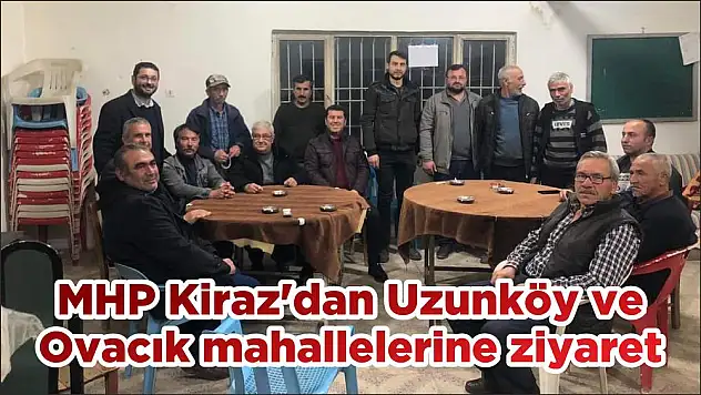MHP Kiraz'dan Uzunköy ve Ovacık mahallelerine ziyaret