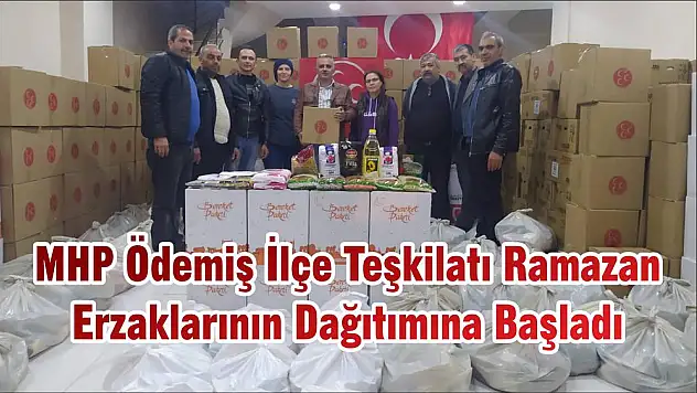 MHP Ödemiş İlçe Teşkilatı Ramazan Erzaklarının Dağıtımına Başladı