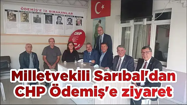 Milletvekili Sarıbal'dan CHP Ödemiş'e ziyaret