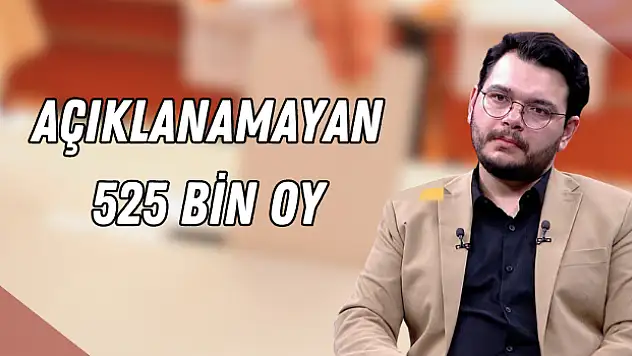 Nereden geldiği belirsiz 525 bin oy!