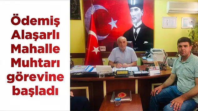 Ödemiş Alaşarlı Mahalle Muhtarı görevine başladı