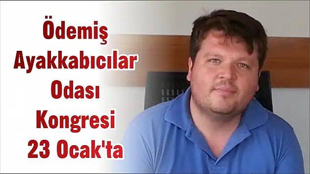 Ödemiş Ayakkabıcılar Odası Kongresi 23 Ocak'ta