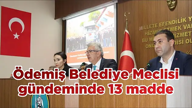 Ödemiş Belediye Meclisi gündeminde 13 madde