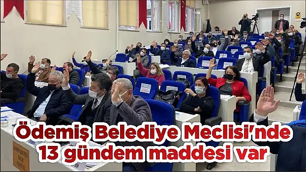 Ödemiş Belediye Meclisi'nde 13 gündem maddesi var