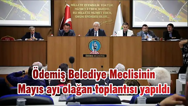 Ödemiş Belediye Meclisinin Mayıs ayı olağan toplantısı yapıldı