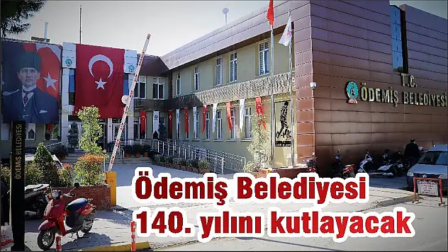 Ödemiş Belediyesi 140. yılını kutlayacak