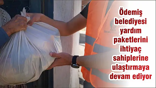 Ödemiş belediyesi yardım paketlerini  ihtiyaç sahiplerine ulaştırmaya devam ediyor