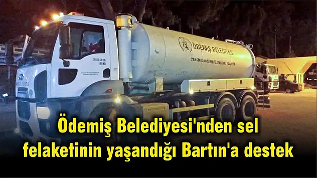 Ödemiş Belediyesi'nden sel felaketinin yaşandığı Bartın'a destek