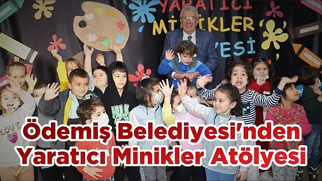 Ödemiş Belediyesi'nden Yaratıcı Minikler Atölyesi