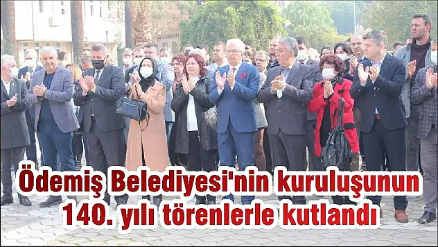 Ödemiş Belediyesi'nin kuruluşunun 140. yılı törenlerle kutlandı
