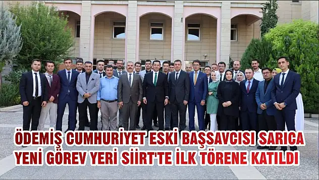 ÖDEMİŞ CUMHURİYET ESKİ BAŞSAVCISI SARICA YENİ GÖREV YERİ SİİRT'TE İLK TÖRENE KATILDI