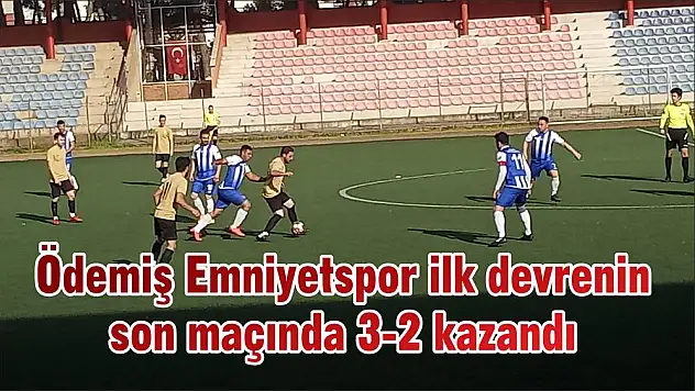 Ödemiş Emniyetspor ilk devrenin son maçında 3-2 kazandı