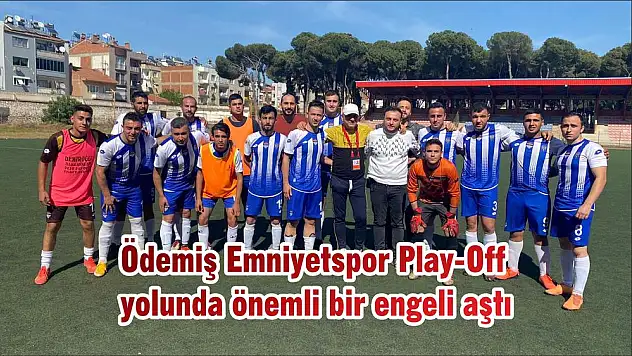Ödemiş Emniyetspor Play-Off yolunda önemli bir engeli aştı