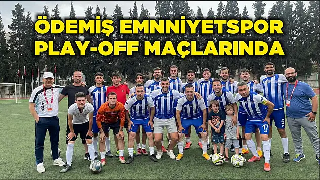 ÖDEMİŞ EMNNİYETSPOR PLAY-OFF MAÇLARINDA