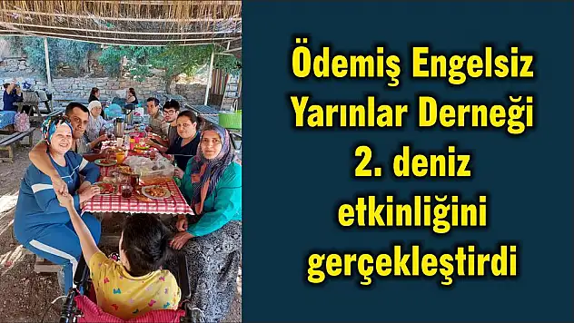 Ödemiş Engelsiz Yarınlar Derneği 2. deniz etkinliğini gerçekleştirdi
