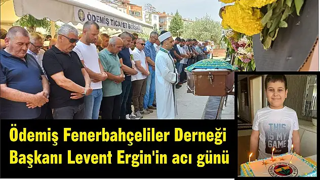 Ödemiş Fenerbahçeliler Derneği Başkanı Levent Ergin'in acı günü