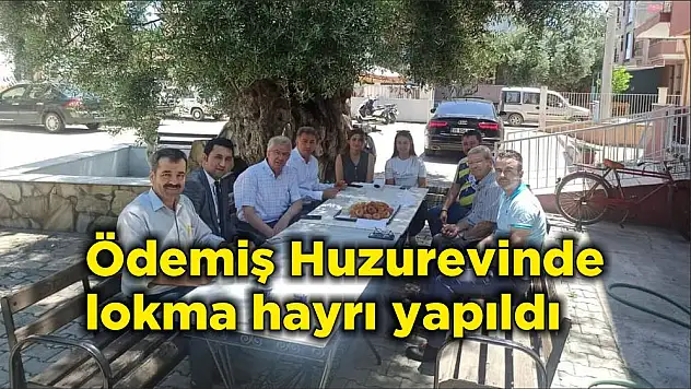 Ödemiş Huzurevinde lokma hayrı yapıldı