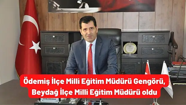 Ödemiş İlçe Milli Eğitim Müdürü Gengörü, Beydağ İlçe Milli Eğitim Müdürü oldu