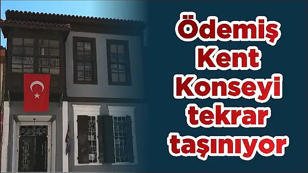 Ödemiş Kent Konseyi tekrar taşınıyor