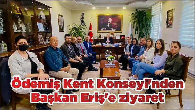 Ödemiş Kent Konseyi'nden Başkan Eriş'e ziyaret