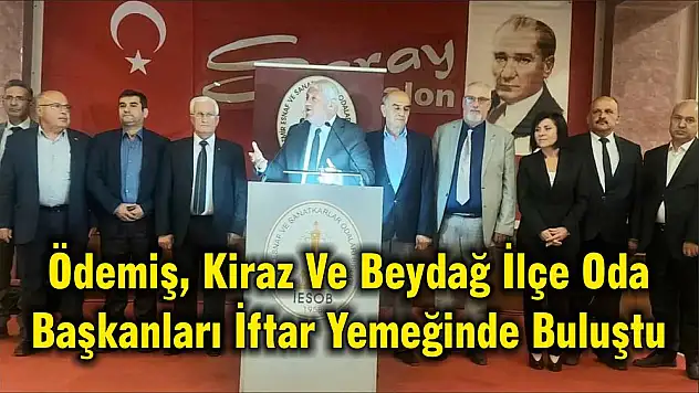 Ödemiş, Kiraz Ve Beydağ İlçe Oda Başkanları İftar Yemeğinde Buluştu