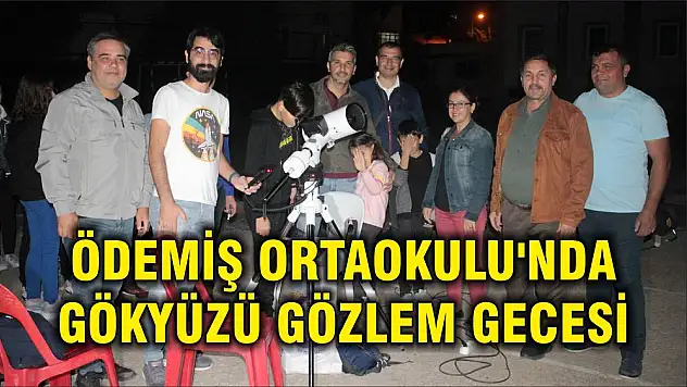 ÖDEMİŞ ORTAOKULU'NDA GÖKYÜZÜ GÖZLEM GECESİ