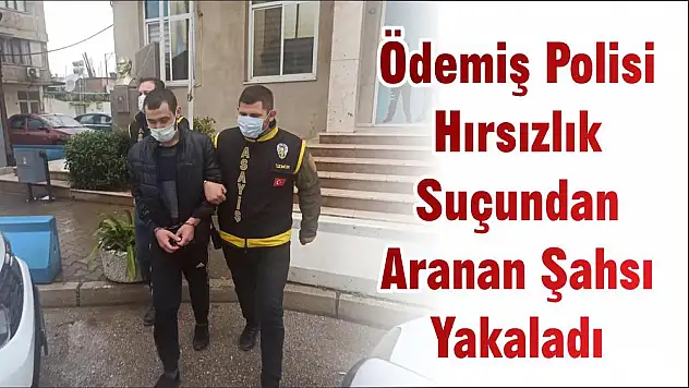 Ödemiş Polisi Hırsızlık Suçundan Aranan Şahsı Yakaladı