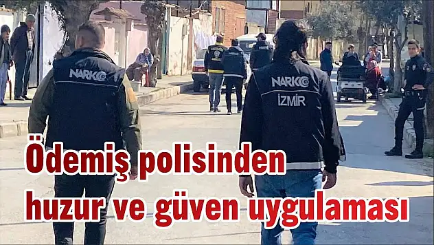 Ödemiş polisinden huzur ve güven uygulaması