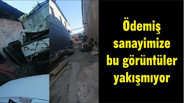 Ödemiş sanayimize bu görüntüler yakışmıyor