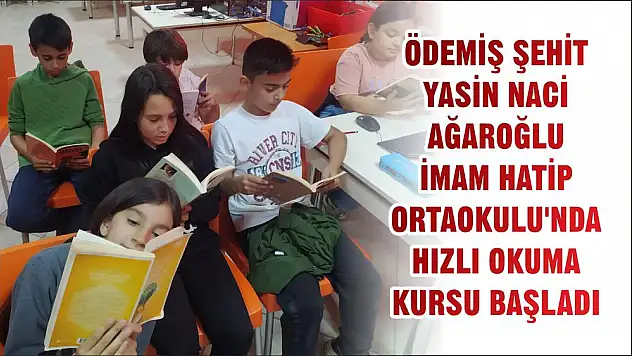 ÖDEMİŞ ŞEHİT YASİN NACİ AĞAROĞLU İMAM HATİP ORTAOKULU'NDA HIZLI OKUMA KURSU BAŞLADI