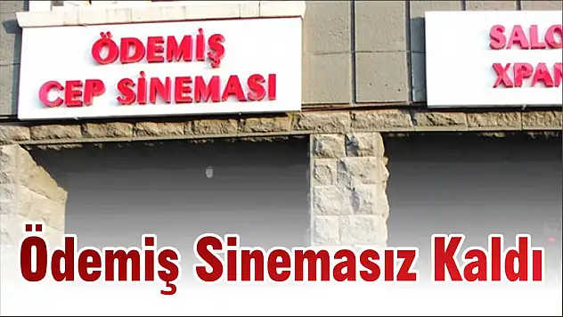 Ödemiş Sinemasız Kaldı