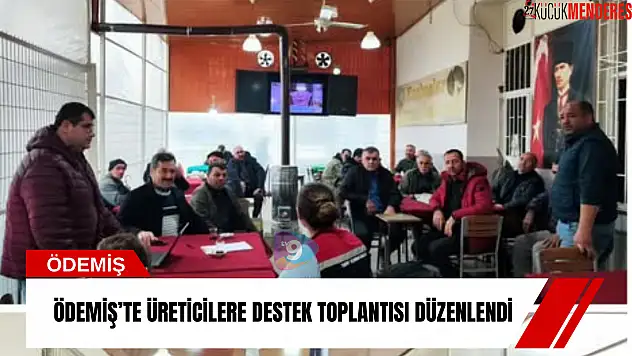 Ödemiş'te üreticilere destek toplantısı düzenlendi