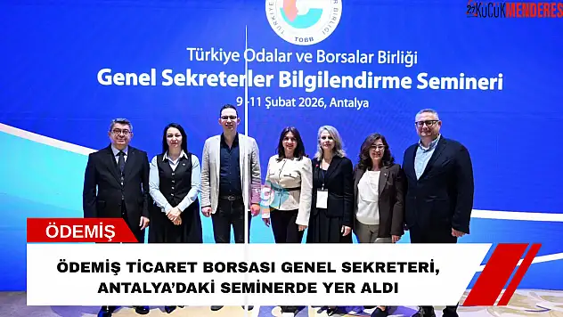 Ödemiş Ticaret Borsası Genel Sekreteri, Antalya'daki seminerde yer aldı