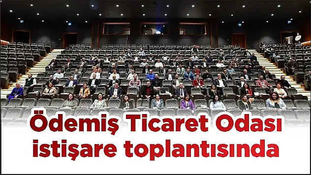 Ödemiş Ticaret Odası istişare toplantısında