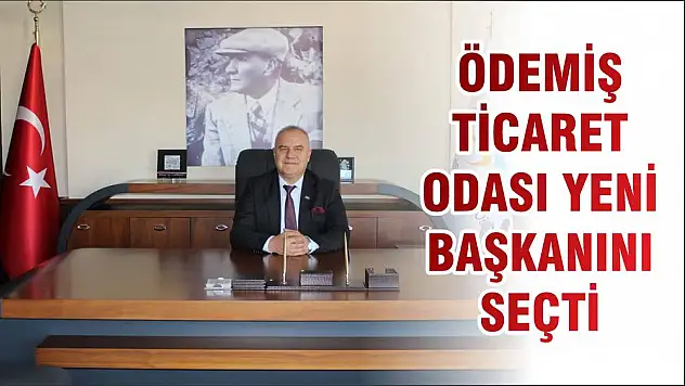 ÖDEMİŞ TİCARET ODASI YENİ BAŞKANINI SEÇTİ