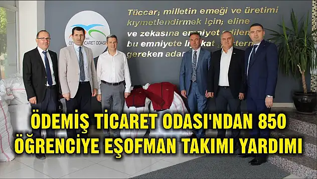ÖDEMİŞ TİCARET ODASI'NDAN 850 ÖĞRENCİYE EŞOFMAN TAKIMI YARDIMI