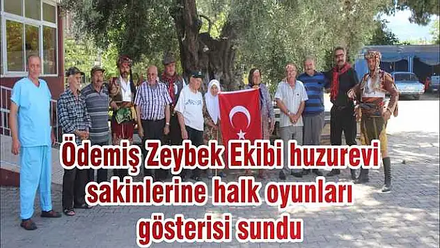 Ödemiş Zeybek Ekibi huzurevi sakinlerine halk oyunları gösterisi sundu
