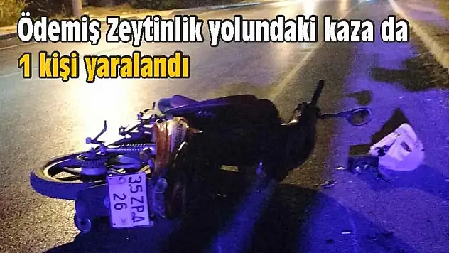 Ödemiş Zeytinlik yolundaki kaza da 1 kişi yaralandı