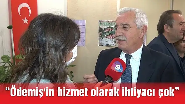 'Ödemiş'in hizmet olarak ihtiyacı çok'