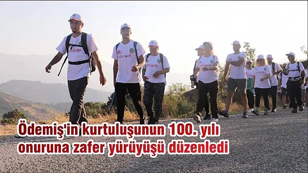 Ödemiş'in kurtuluşunun 100.yılı onuruna zafer yürüyüşü düzenledi