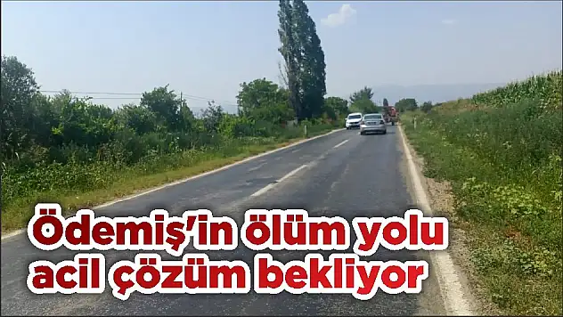 Ödemiş'in ölüm yolu acil çözüm bekliyor