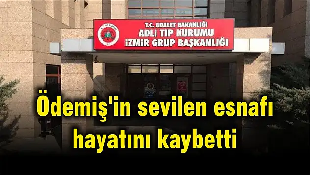 Ödemiş'in sevilen esnafı hayatını kaybetti